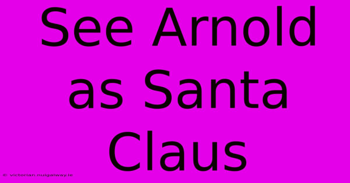 See Arnold As Santa Claus