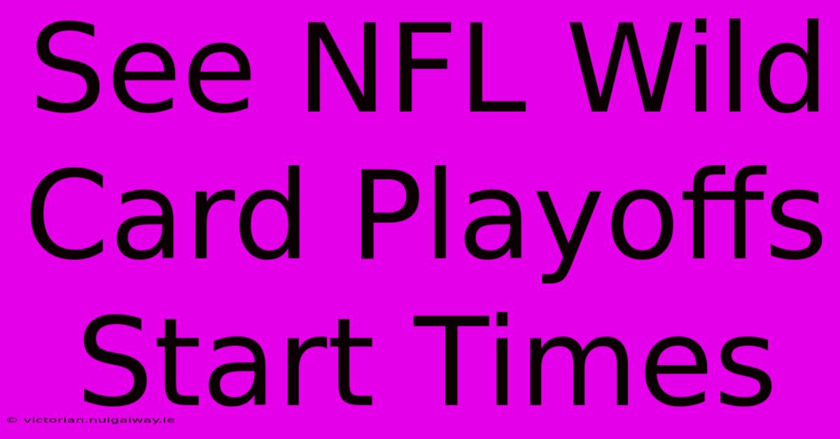 See NFL Wild Card Playoffs Start Times