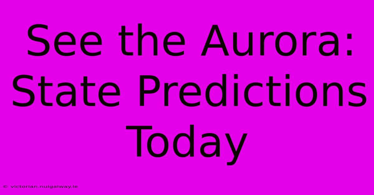 See The Aurora: State Predictions Today