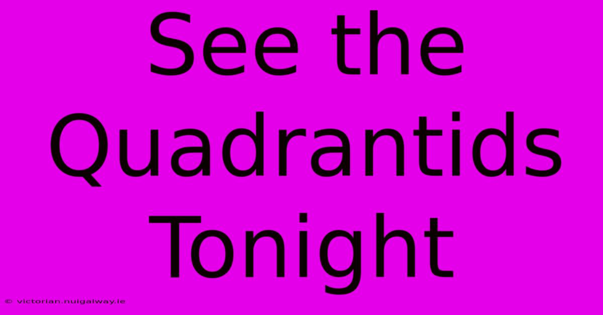 See The Quadrantids Tonight