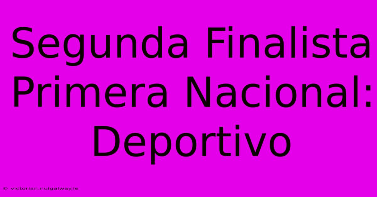 Segunda Finalista Primera Nacional: Deportivo