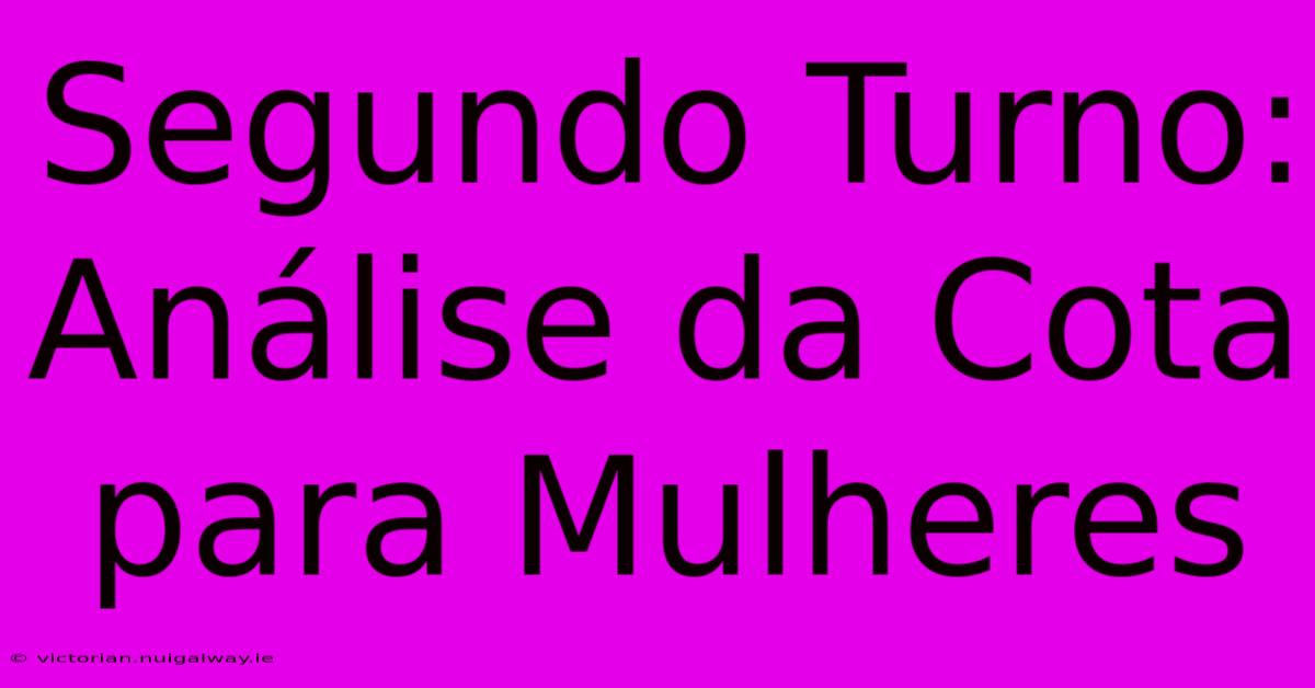 Segundo Turno: Análise Da Cota Para Mulheres