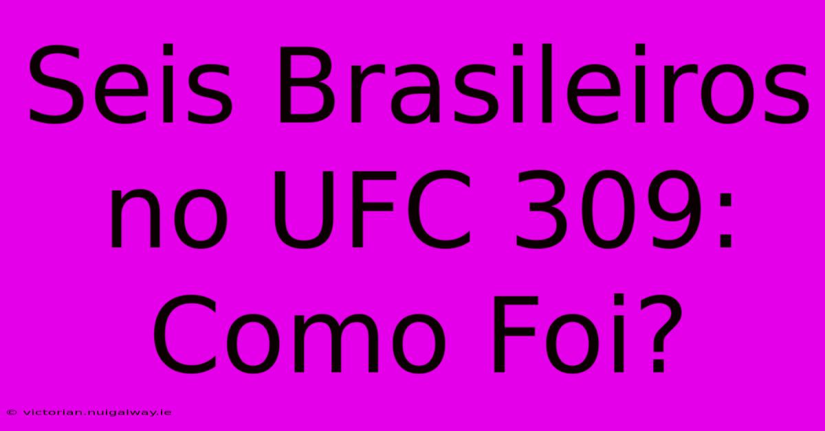 Seis Brasileiros No UFC 309: Como Foi?