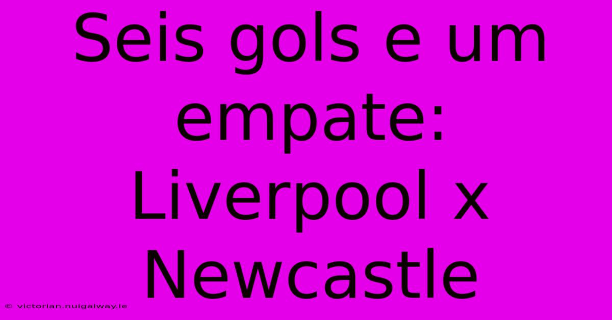 Seis Gols E Um Empate: Liverpool X Newcastle