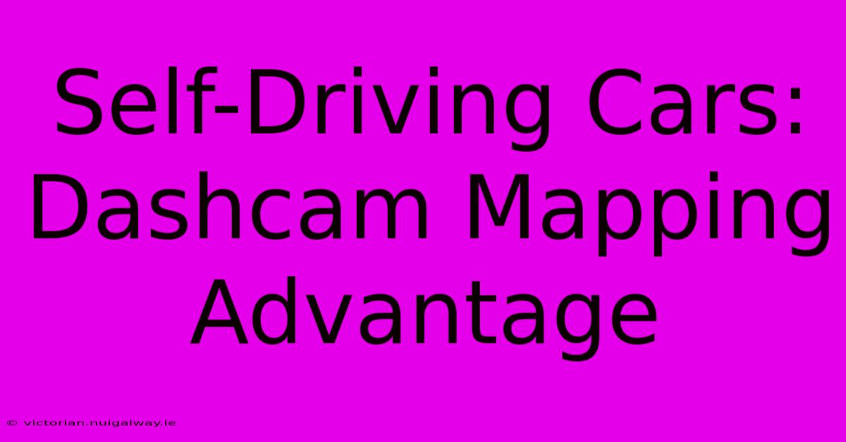 Self-Driving Cars: Dashcam Mapping Advantage