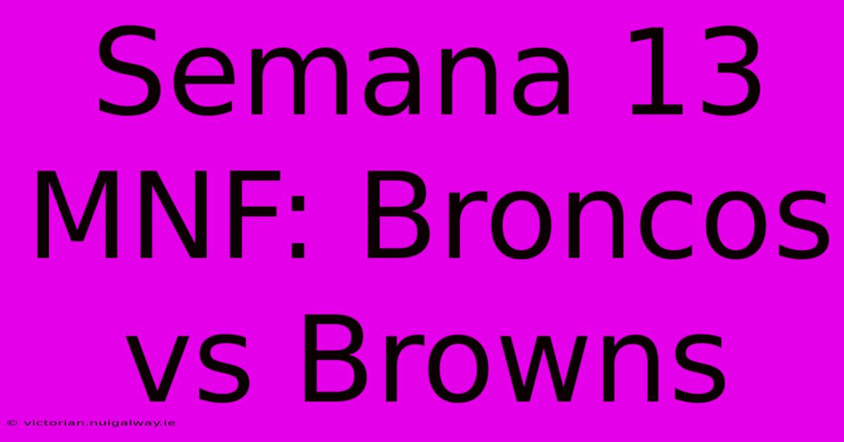 Semana 13 MNF: Broncos Vs Browns