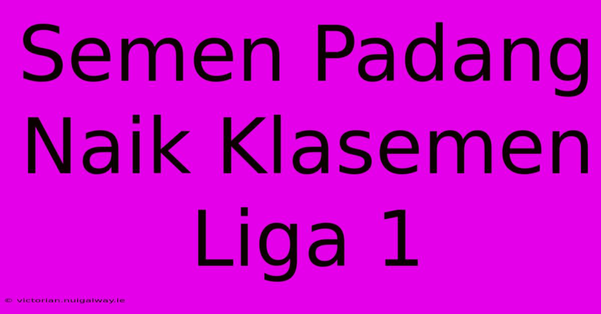 Semen Padang Naik Klasemen Liga 1