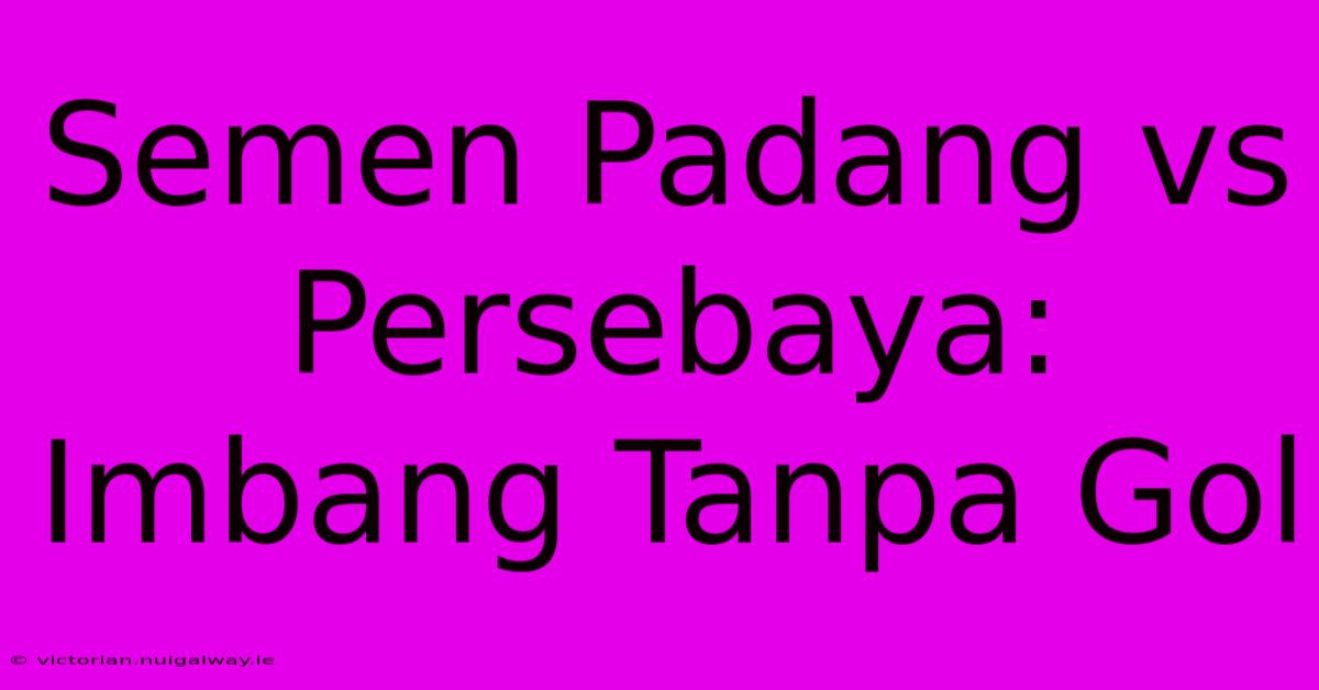 Semen Padang Vs Persebaya: Imbang Tanpa Gol