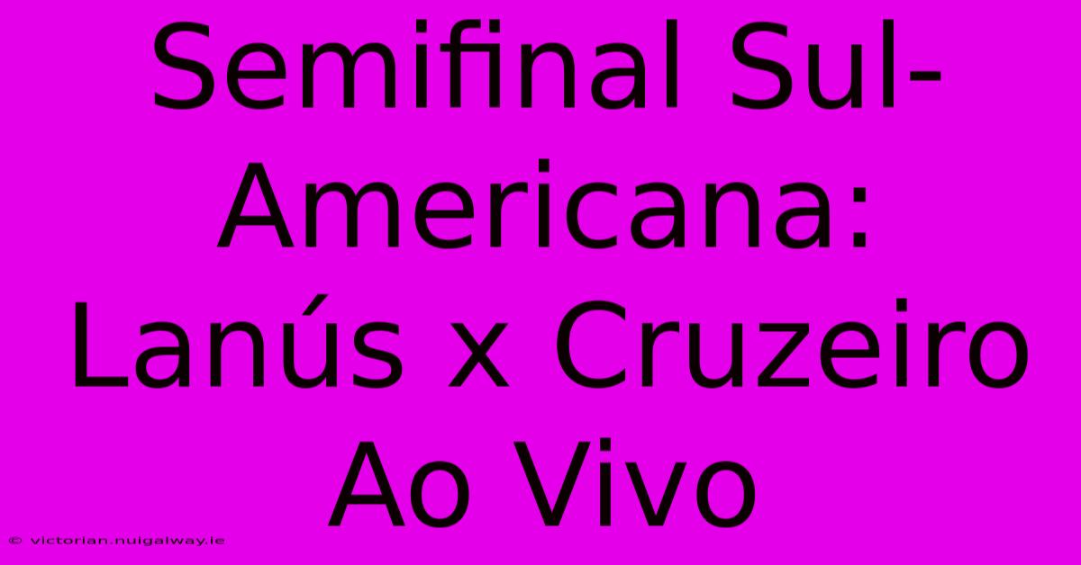 Semifinal Sul-Americana: Lanús X Cruzeiro Ao Vivo