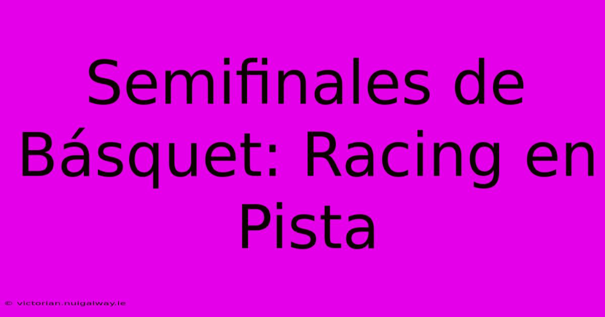 Semifinales De Básquet: Racing En Pista