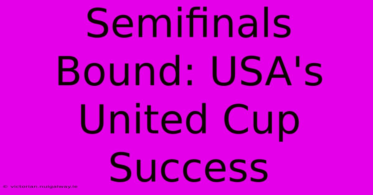 Semifinals Bound: USA's United Cup Success