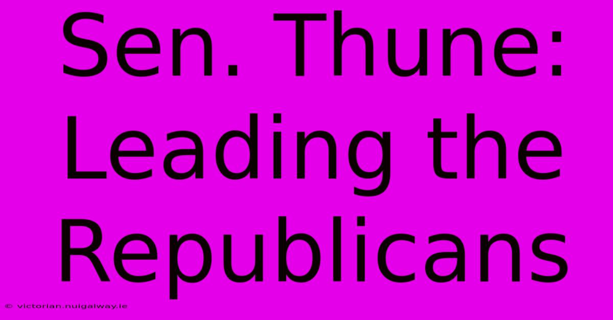 Sen. Thune: Leading The Republicans 