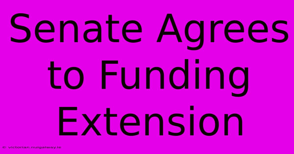 Senate Agrees To Funding Extension