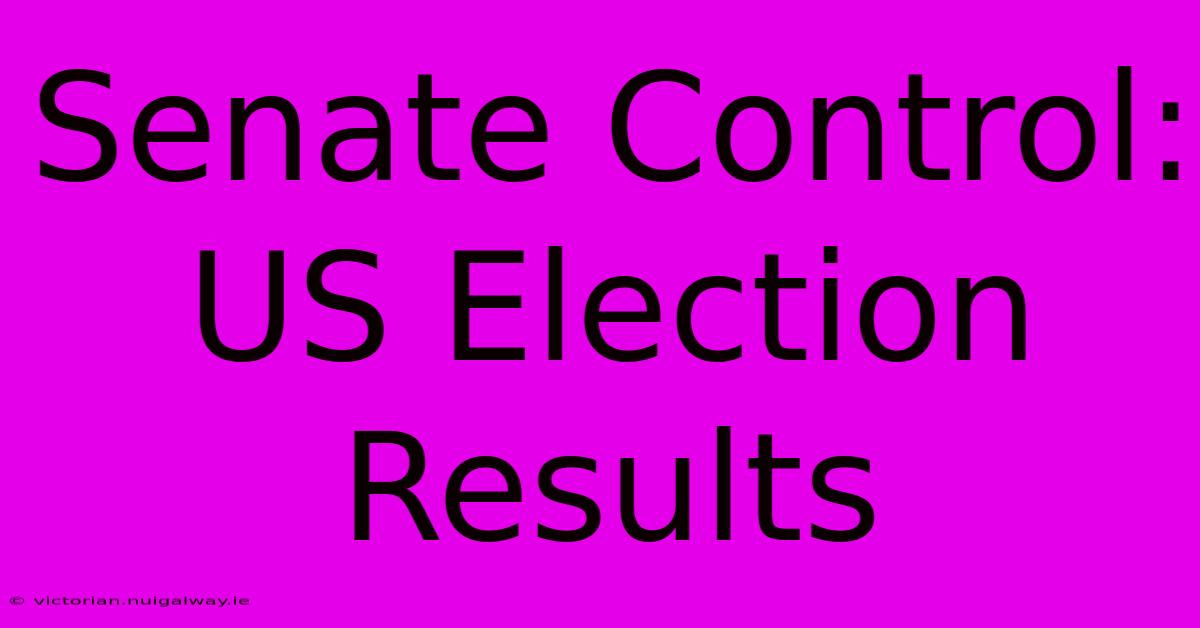 Senate Control: US Election Results