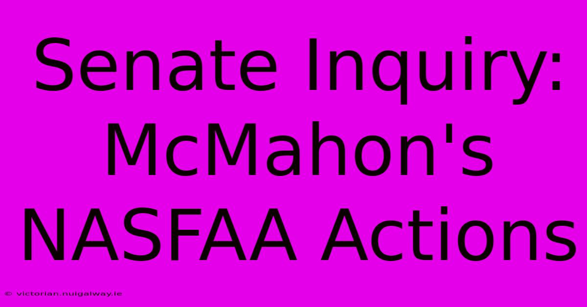 Senate Inquiry: McMahon's NASFAA Actions