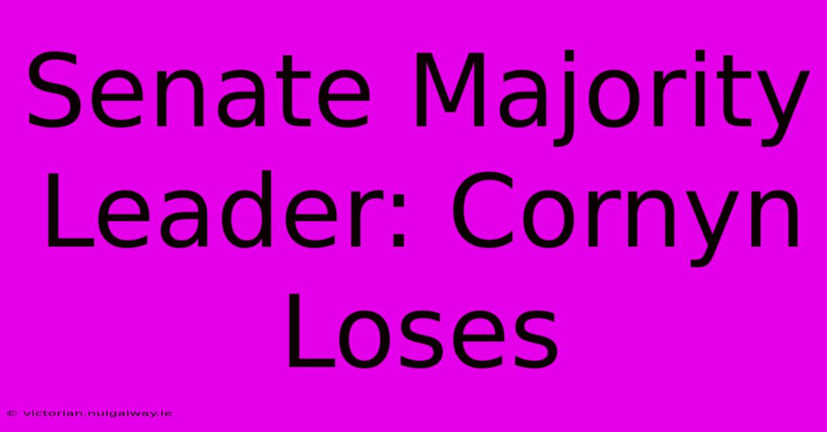 Senate Majority Leader: Cornyn Loses 