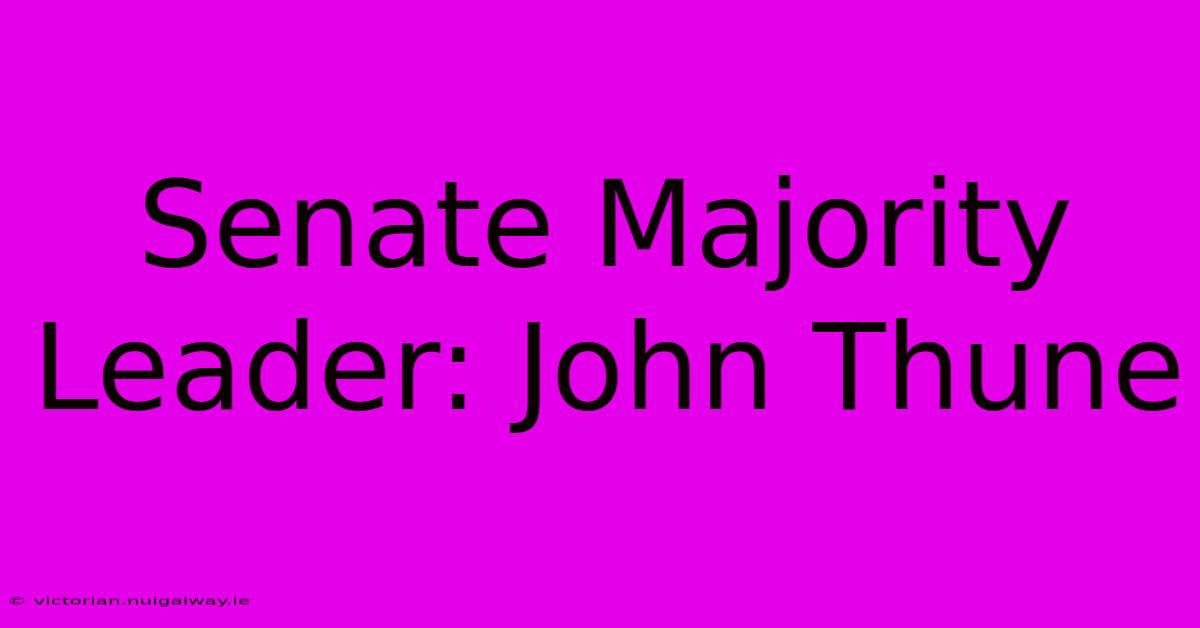 Senate Majority Leader: John Thune 