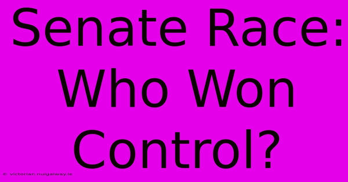 Senate Race: Who Won Control?