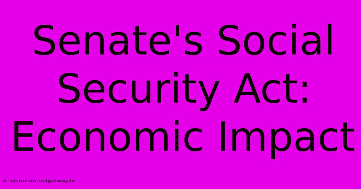 Senate's Social Security Act: Economic Impact