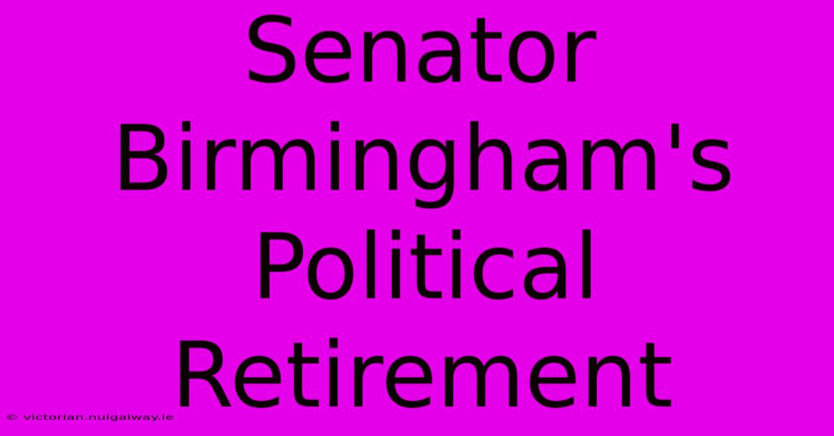 Senator Birmingham's Political Retirement