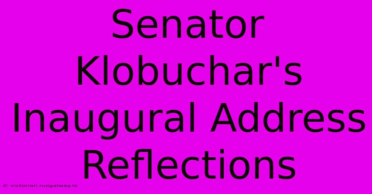 Senator Klobuchar's Inaugural Address Reflections