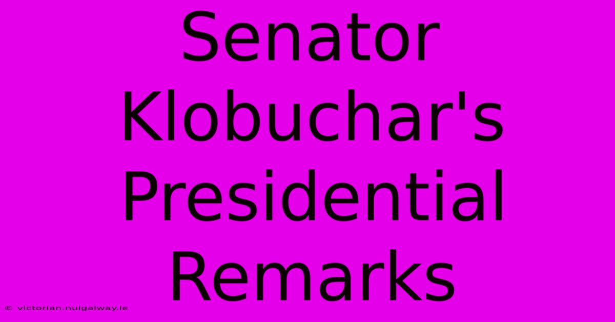 Senator Klobuchar's Presidential Remarks