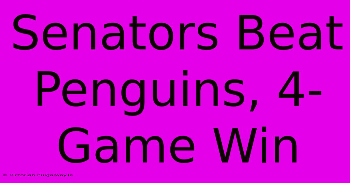 Senators Beat Penguins, 4-Game Win