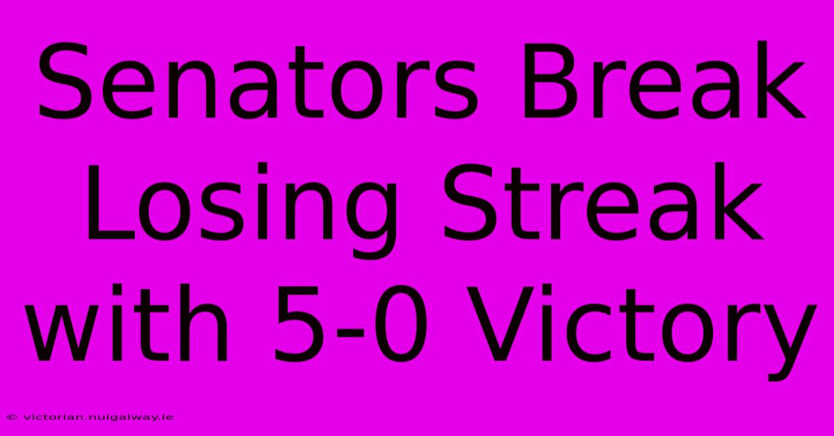 Senators Break Losing Streak With 5-0 Victory