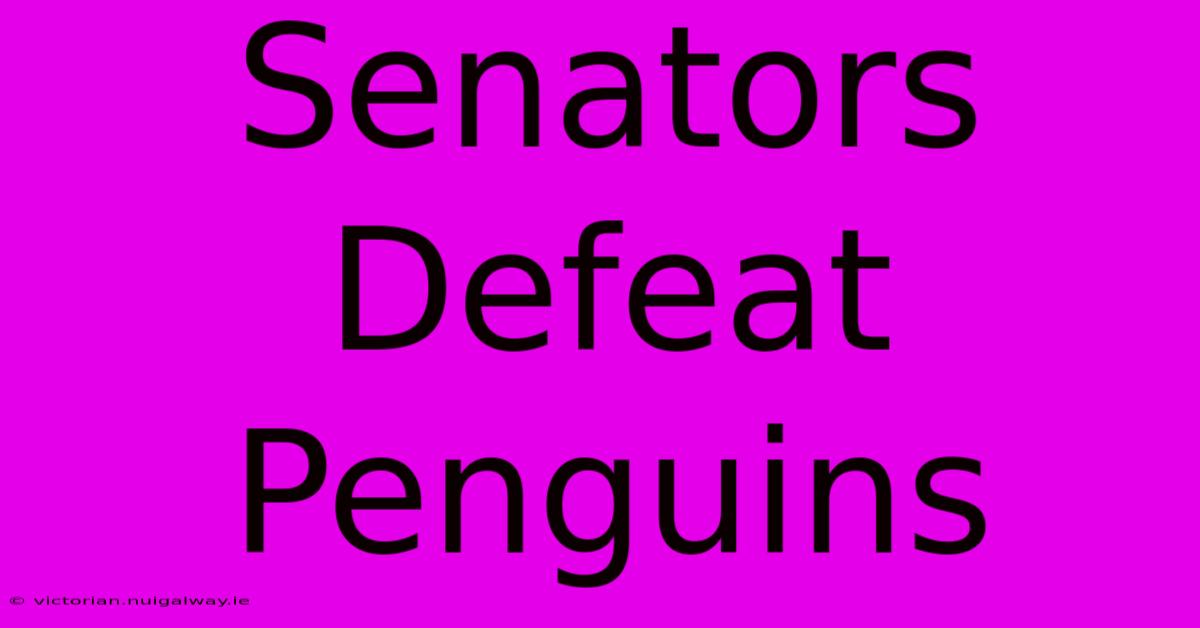 Senators Defeat Penguins 