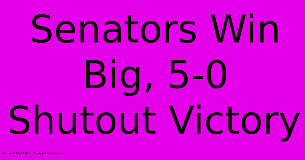 Senators Win Big, 5-0 Shutout Victory