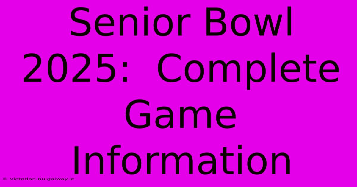 Senior Bowl 2025:  Complete Game Information