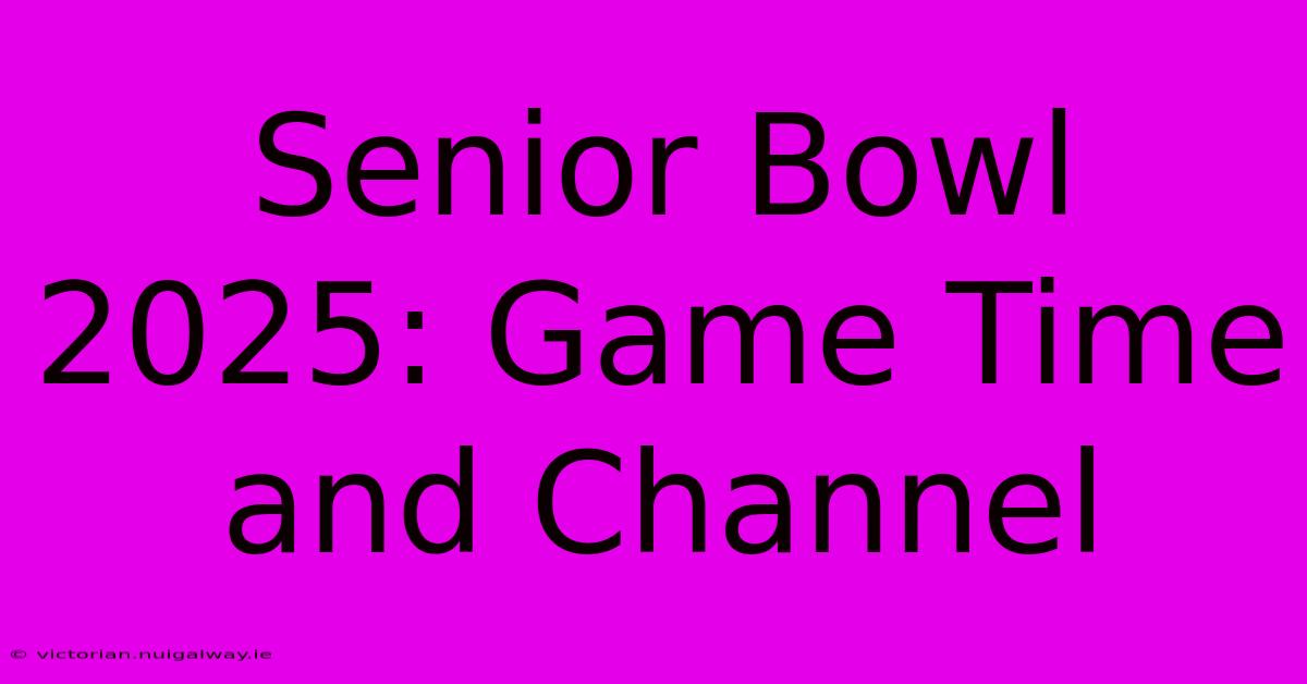 Senior Bowl 2025: Game Time And Channel