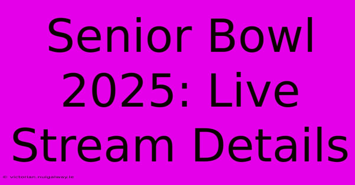 Senior Bowl 2025: Live Stream Details