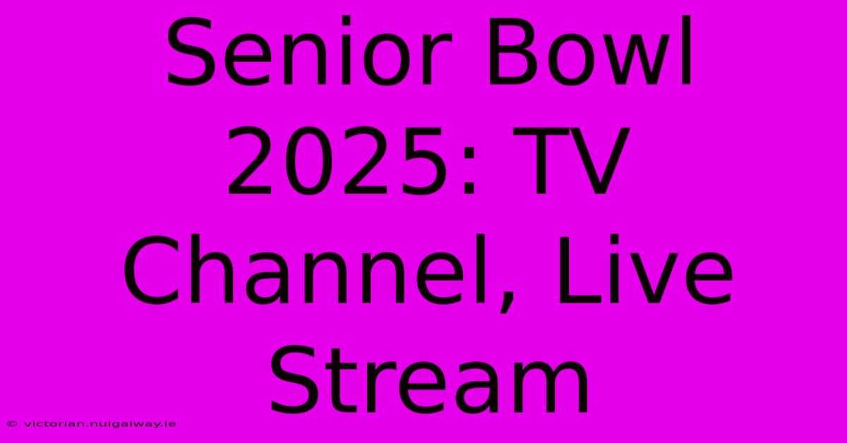 Senior Bowl 2025: TV Channel, Live Stream