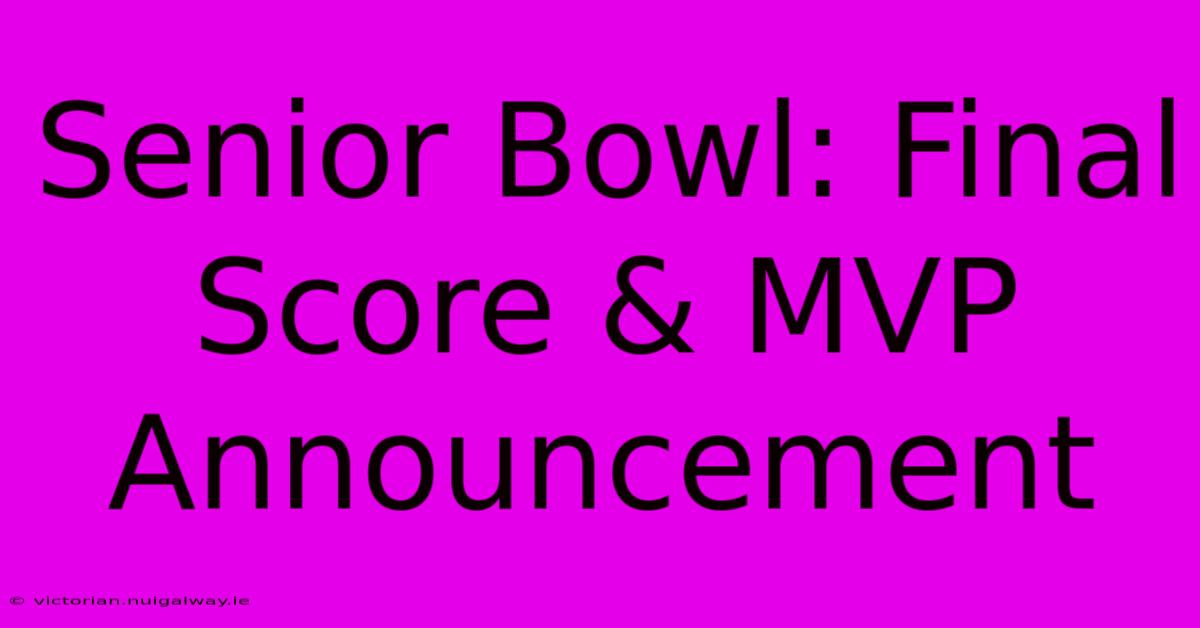 Senior Bowl: Final Score & MVP Announcement