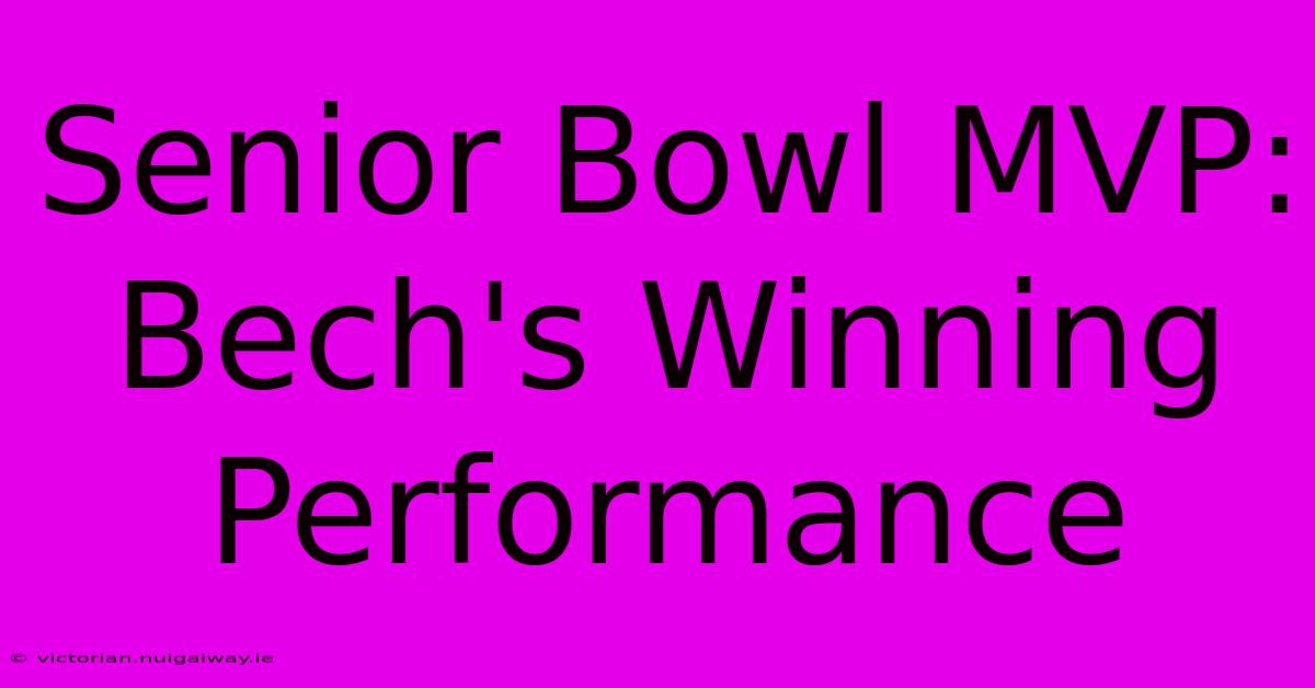 Senior Bowl MVP: Bech's Winning Performance