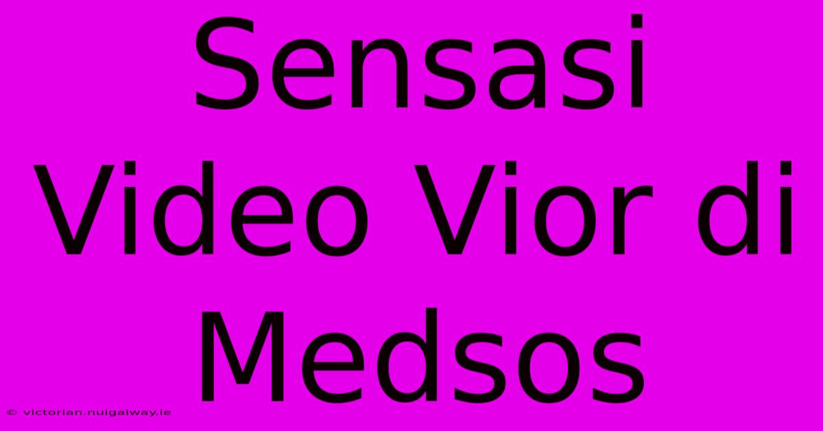 Sensasi Video Vior Di Medsos