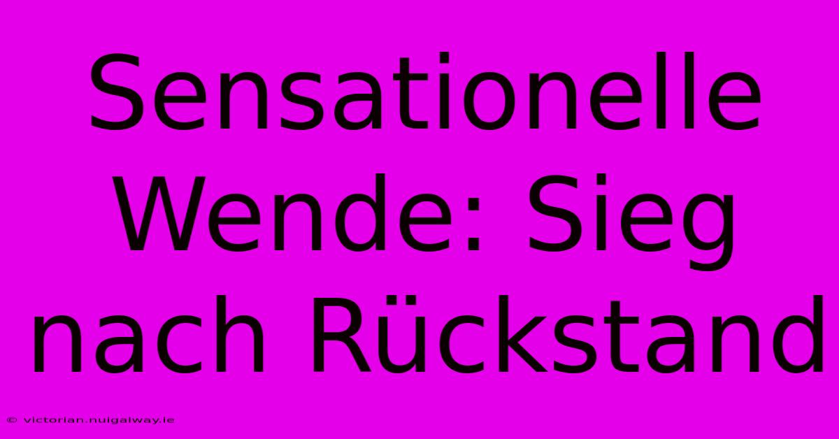 Sensationelle Wende: Sieg Nach Rückstand