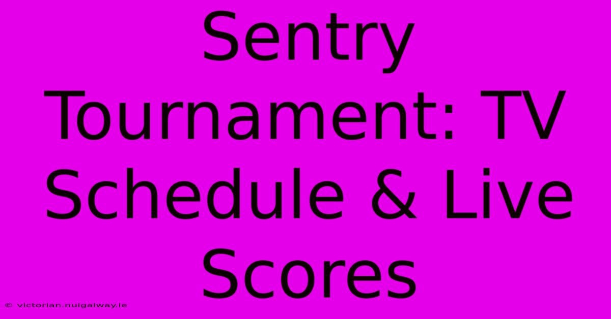 Sentry Tournament: TV Schedule & Live Scores