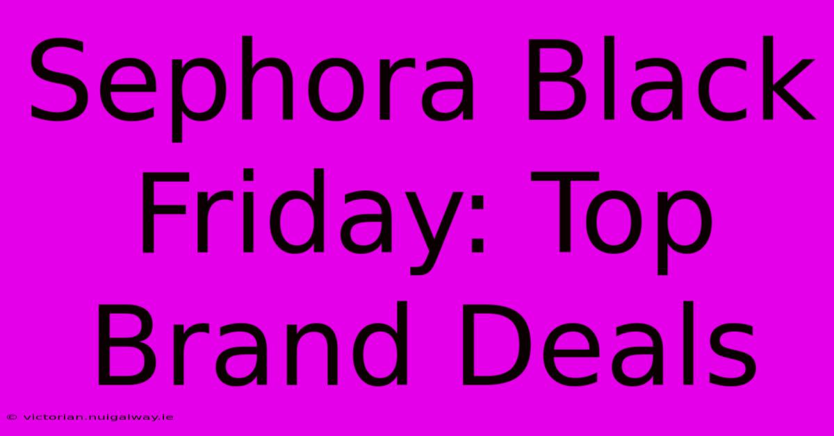 Sephora Black Friday: Top Brand Deals