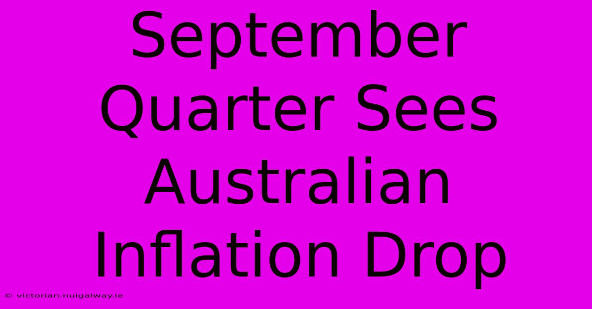 September Quarter Sees Australian Inflation Drop