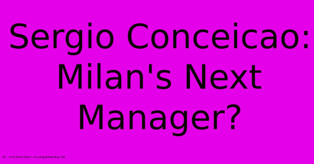 Sergio Conceicao: Milan's Next Manager?