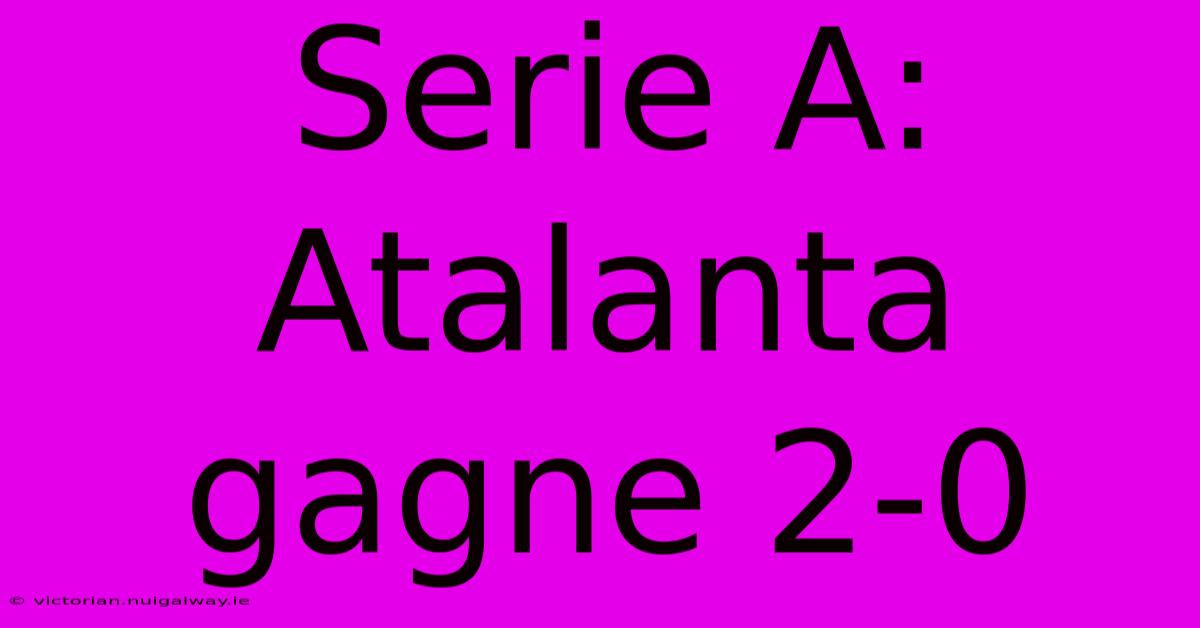 Serie A: Atalanta Gagne 2-0