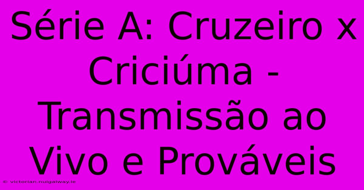 Série A: Cruzeiro X Criciúma - Transmissão Ao Vivo E Prováveis