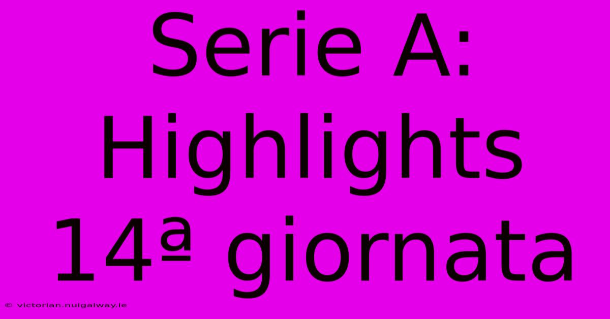 Serie A: Highlights 14ª Giornata