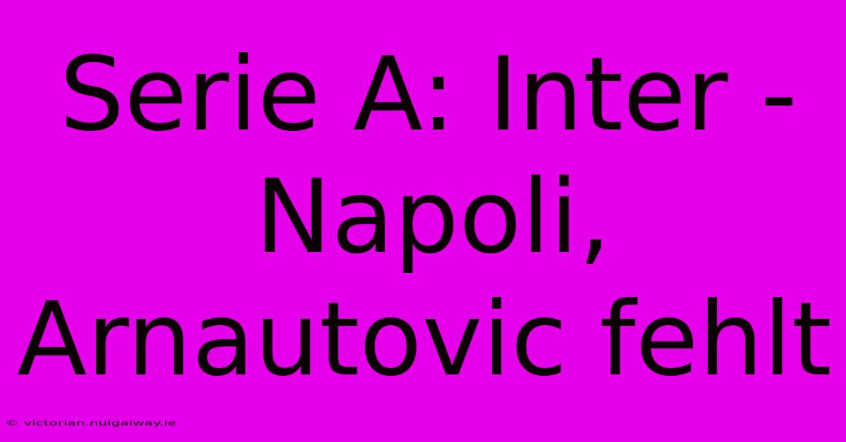 Serie A: Inter - Napoli, Arnautovic Fehlt