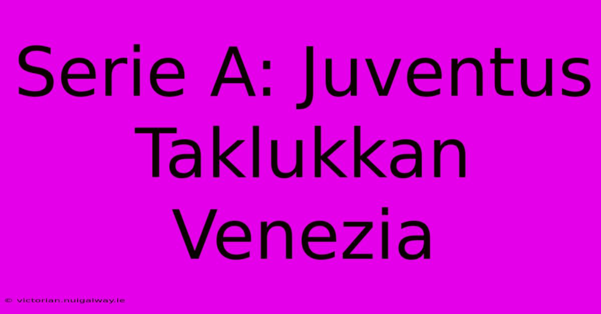 Serie A: Juventus Taklukkan Venezia