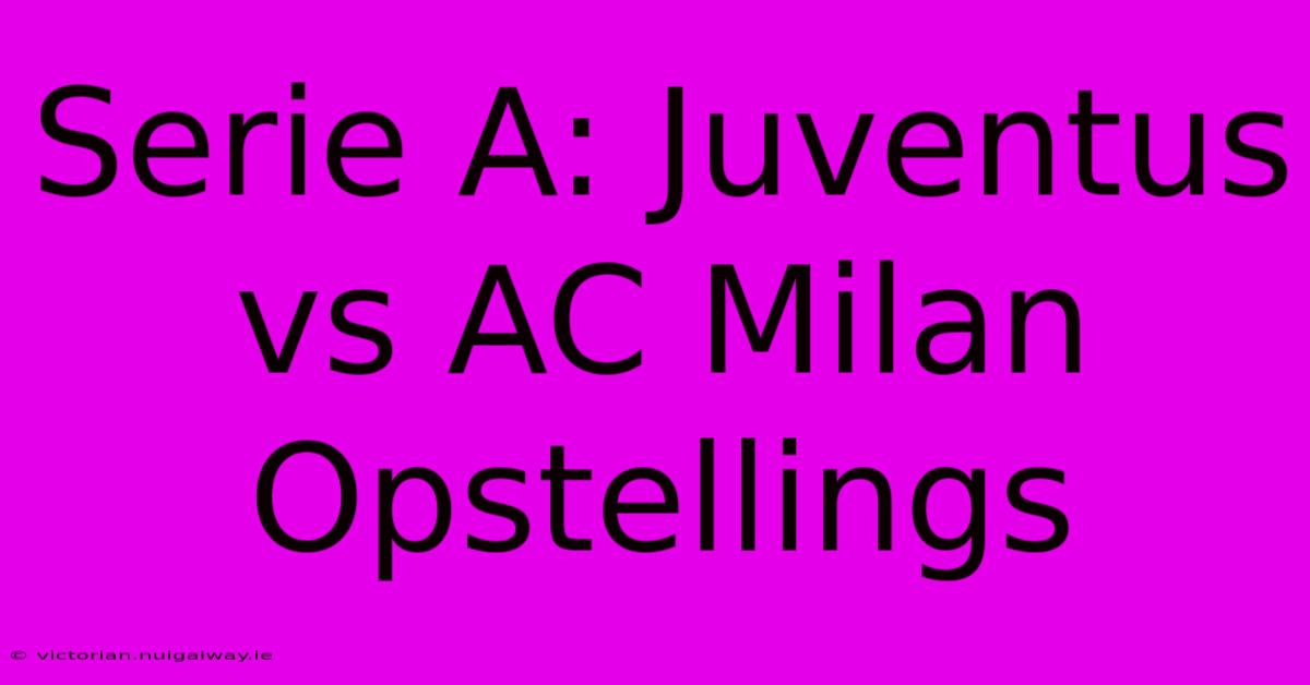 Serie A: Juventus Vs AC Milan Opstellings