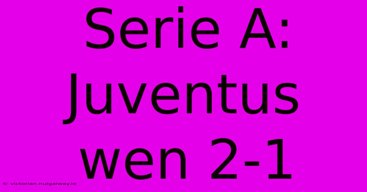 Serie A: Juventus Wen 2-1