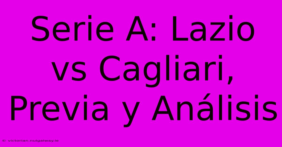 Serie A: Lazio Vs Cagliari, Previa Y Análisis